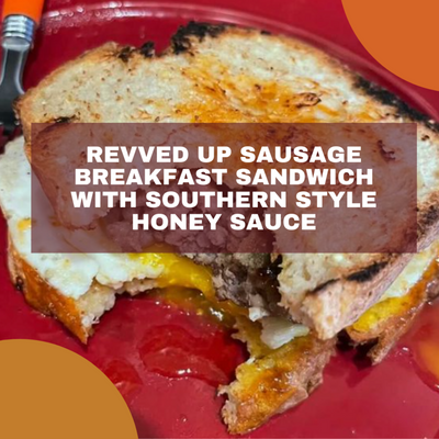Revved Up Breakfast Sausage Sandwich with Southern Style Honey Sauce