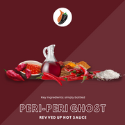 Peri Peri Ghost Pepper Hot Sauce - | Revved Up. Get the best hot sauce on the market. The Peri-Peri Ghost Sauce is a unique, flavorful hot sauce with sweet and spicy undertones guaranteed to send your taste buds flying. Enjoy the combination of ghost peppers, peri-peri peppers and cayenne peppers in our Peri Peri (piri piri) Ghost hot sauce. Hot Sauce Ingredients: Red Wine Vinegar, Natural Sugar, Chili Sauce, Ghost Peppers, Peri-Peri Peppers, Water, Cayenne Peppers, Salt, Spices, and Xantham Gum.